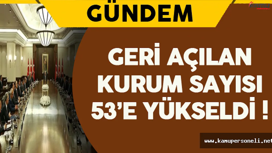 Geri Açılan Kurum Sayısı 53'e Yükseldi !