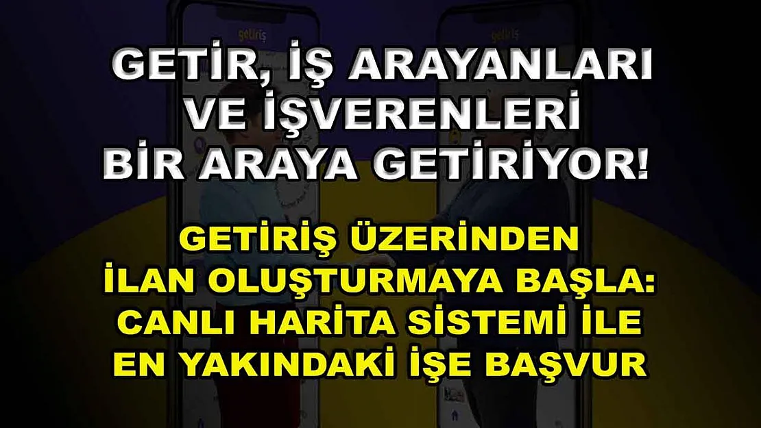 Getir, iş arayanları ve işverenleri bir araya getiriyor! Getirİş üzerinden ilan oluşturmaya başla: Canlı harita sistemi ile en yakındaki işe başvur