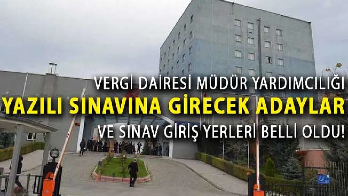 GİB Vergi Dairesi Müdür Yardımcılığı Yazılı Sınavına Girecek Adaylar ve Sınav Giriş Yerleri Belli Oldu!
