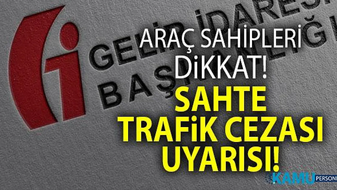 GİB'den araç sahiplerine 'sahte trafik cezası' uyarısı!