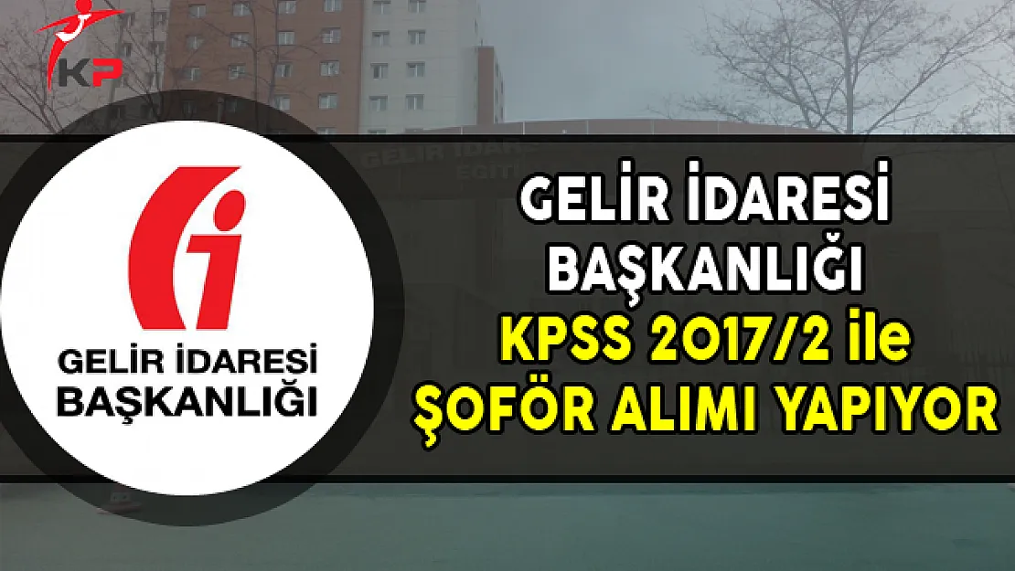 GİB'e 2016 KPSS Puanı ile Şoför Alımı Yapılıyor