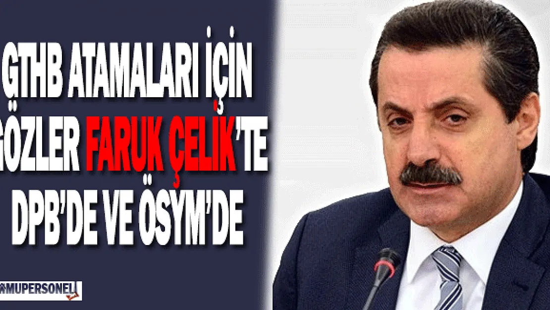 Gıda Bakanlığı Atamalarında Gözler Faruk Çelik'te, DPB'de ve ÖSYM'de