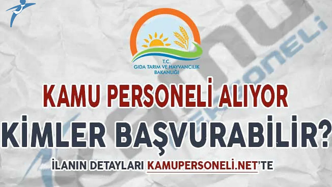 Gıda Bakanlığı Kamu Personeli Alımına Kimler Başvuru Yapabilir ?