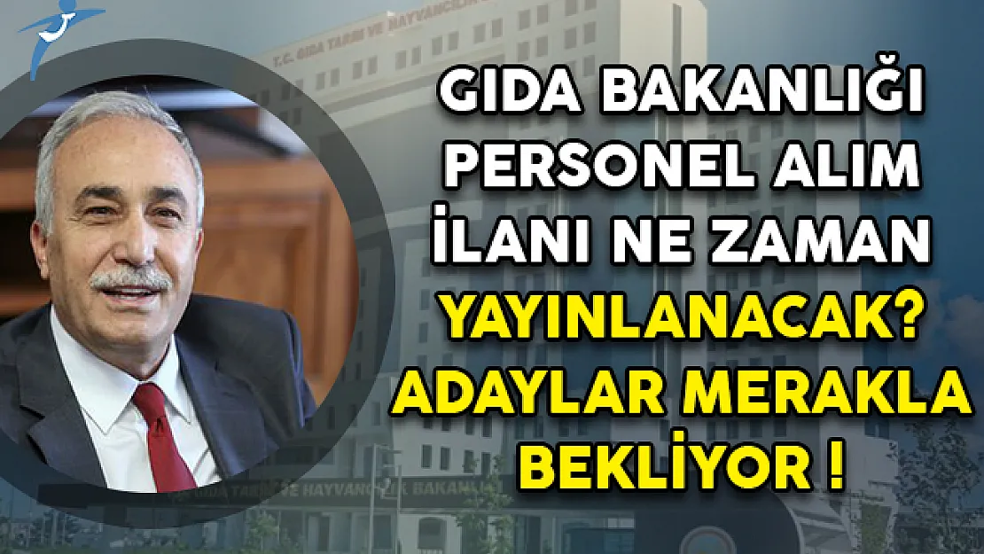 Gıda Bakanlığı Personel Alım İlanı Ne Zaman Yayınlanacak? Adaylar Merakla Bekliyor!