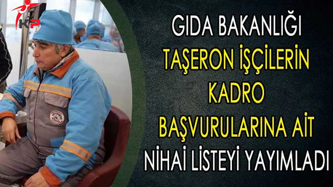 Gıda Bakanlığı Taşeron İşçilerin Kadro Başvurularına ait Nihai Listeyi Yayımladı