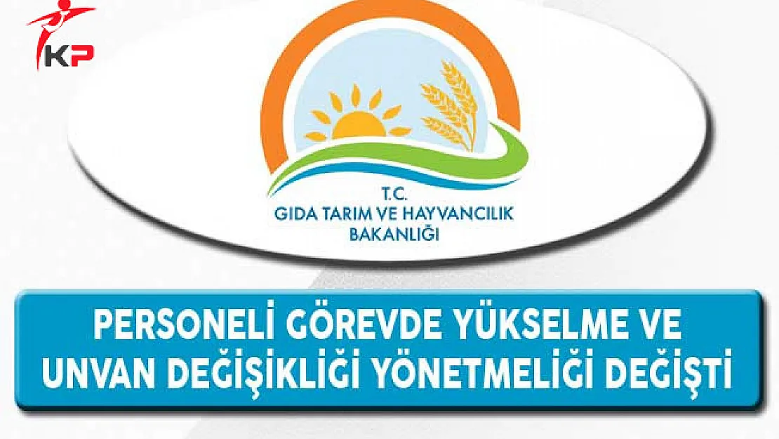 Gıda, Tarım Bakanlığı Personeli Görevde Yükselme ve Unvan Değişikliği Yönetmeliği Değişti