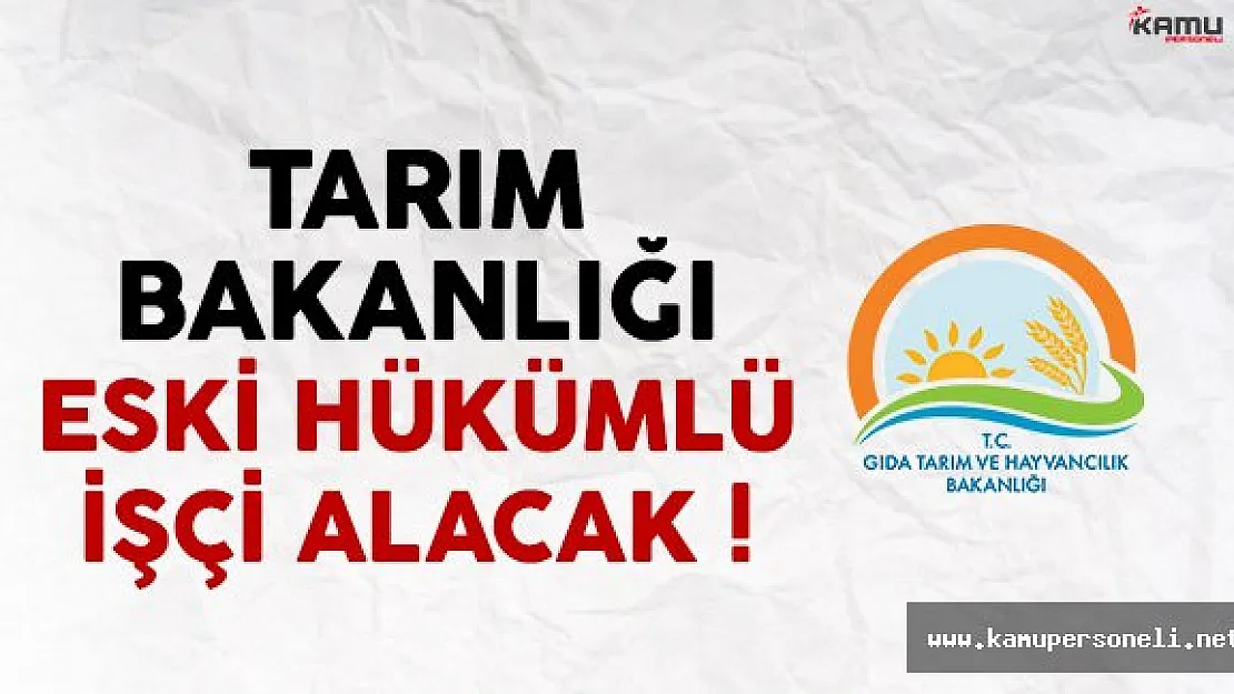 Gıda Tarım Ve Hayvan Bakanlığı Eski Hükümlü İşçi Alacak