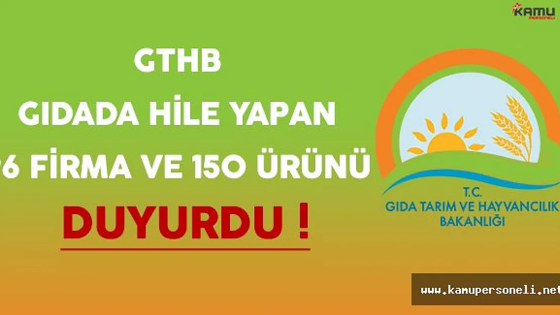 Gıda Tarım ve Hayvancılık Bakanlığı Gıdada Hile Yapan 96 Firma ve 150 Ürünü Duyurdu