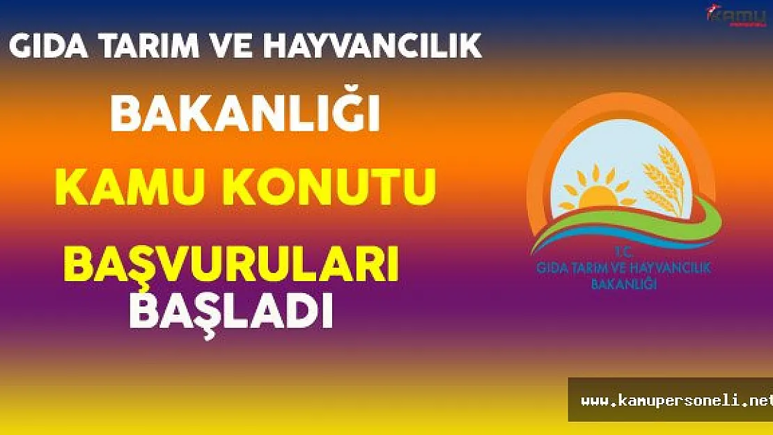 Gıda Tarım ve Hayvancılık Bakanlığı Kamu Konutu Başvuruları Başladı