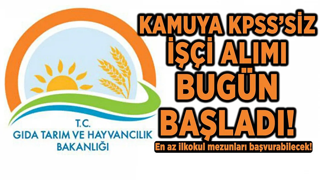 Gıda Tarım ve Hayvancılık Bakanlığı personel alımına bugün başladı! KPSS şartsız işçi alımı başvuru ekranı!