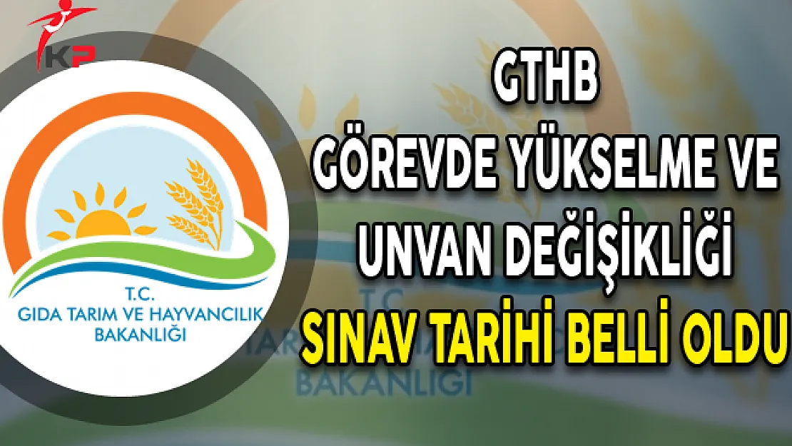 Gıda Tarım ve Hayvancılık Bakanlığı‏ Görevde Yükselme ve Unvan Değişikliği Sınav Tarihi Belli Oldu
