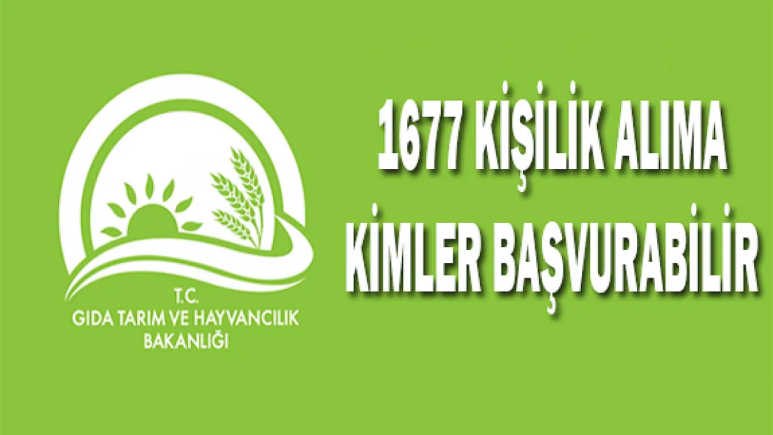 Gıda Tarım ve Hayvancılık Bakanlığı'nın 1677 Kişilik Alımına Kimler Başvurabilir?