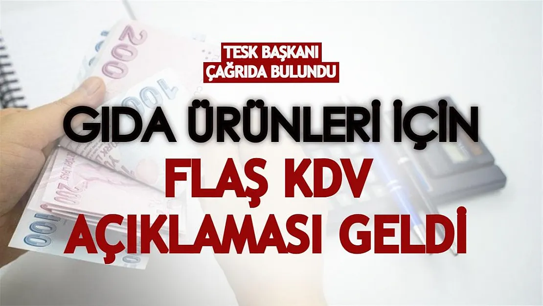 Gıda ürünleri için KDV açıklaması geldi! TESK başkanından 'KDV indirilsin' çağrısı...
