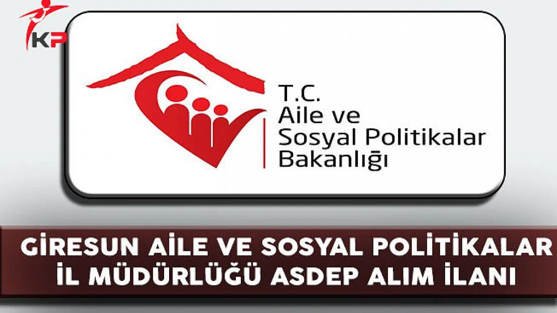 Giresun Aile ve Sosyal Politikalar İl Müdürlüğü ASDEP Personeli Alıyor