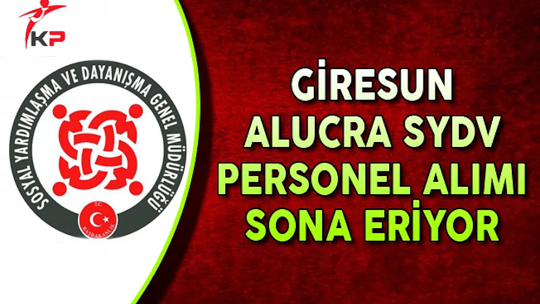 Giresun Alucra SYDV Kamu Personel Alımı Başvuruları Sona Eriyor