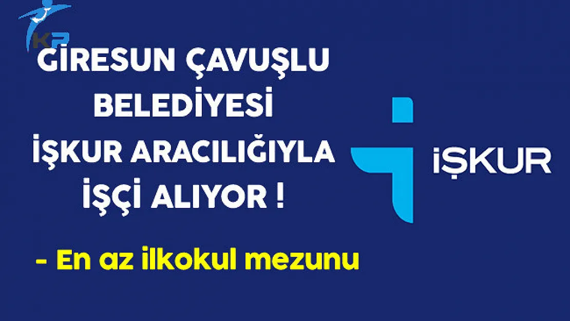 Giresun Çavuşlu Belediyesi İşkur Aracılığıyla İşçi Alıyor