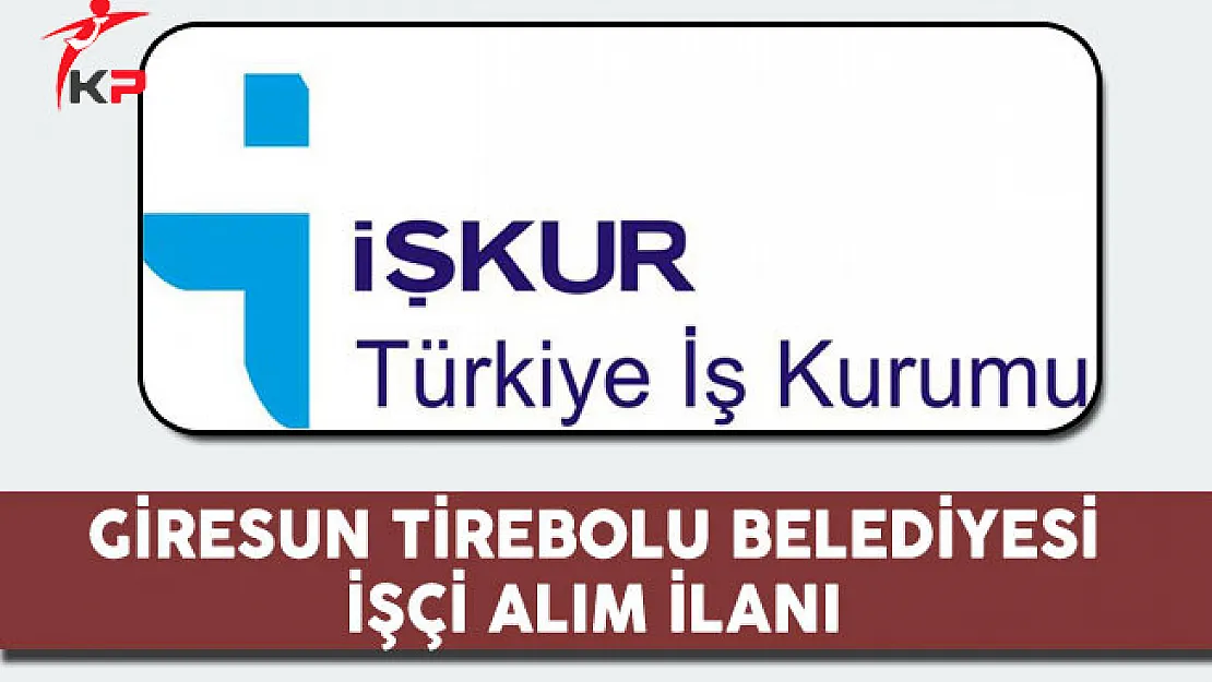 Giresun Tirebolu Belediyesi İşçi Alım İlanı 2017