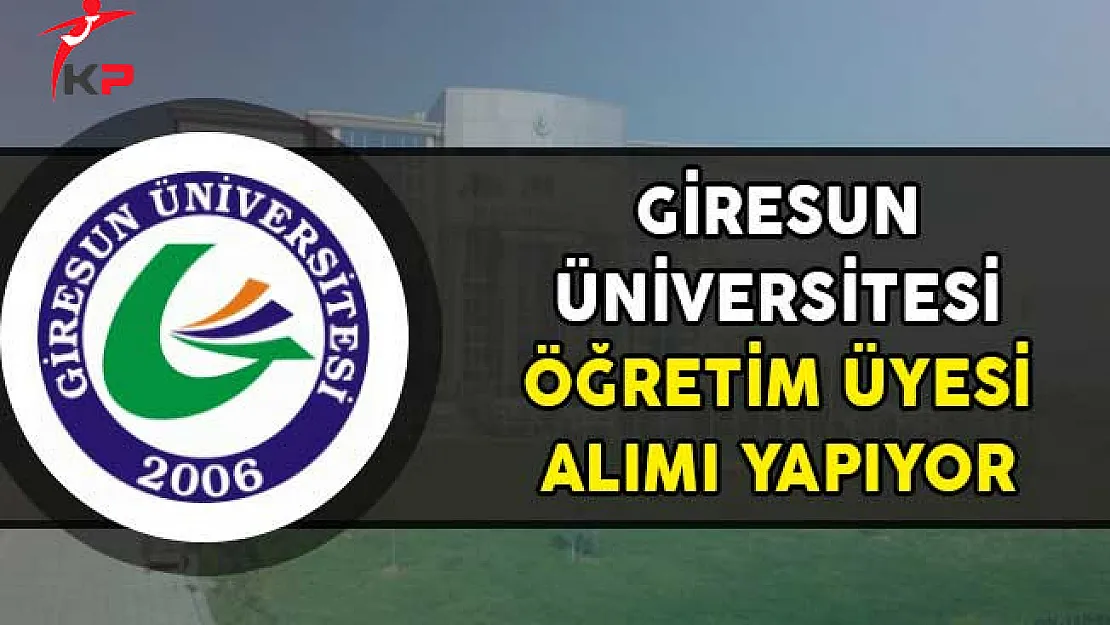 Giresun Üniversitesi Öğretim Üyesi Alımı Yapıyor