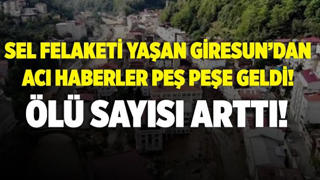 Giresun'daki sel faciasında bilanço artıyor! Ölü sayısı 8'e yükseldi!