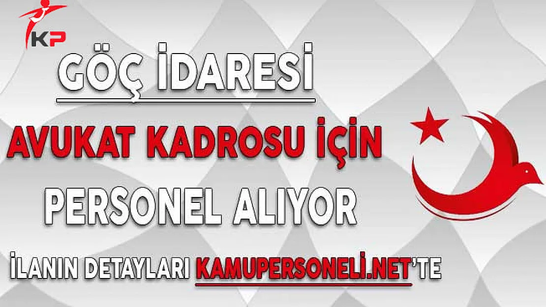 Göç İdaresi Başkanlığı Avukat Pozisyonu İçin Personel Alıyor