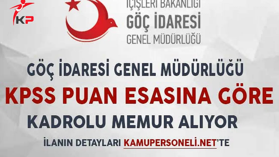 Göç İdaresi Başkanlığı KPSS Puanına Göre Kadrolu Memur Alımı Yapıyor