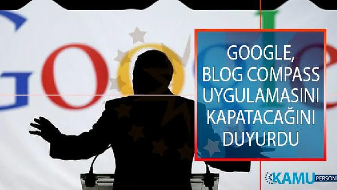 Google, Blog Compass Uygulamasını Kapatacağını Duyurdu!