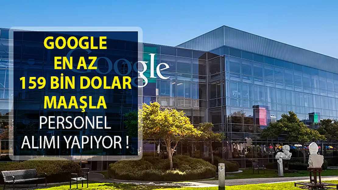 Google En Az 159 Bin Dolar Maaşla Personel Alımı Yapıyor!