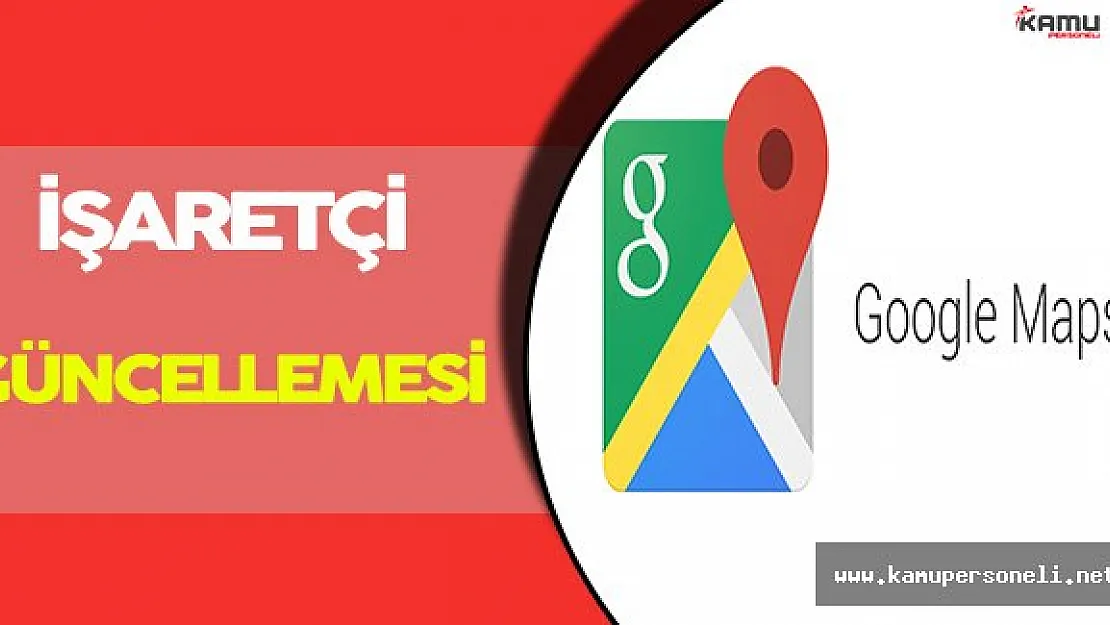 Google Maps' e Güncelleme Yapıldı