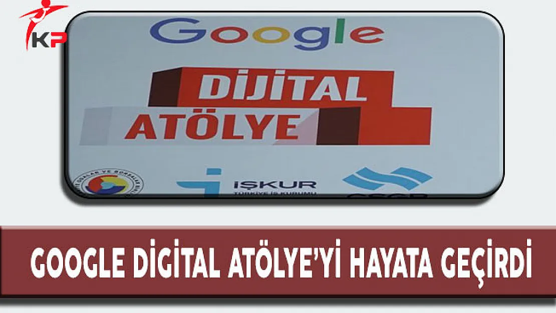 Google Ücretsiz Eğitimler Veren 'Digital Atölye' yi Hayata Geçirdi