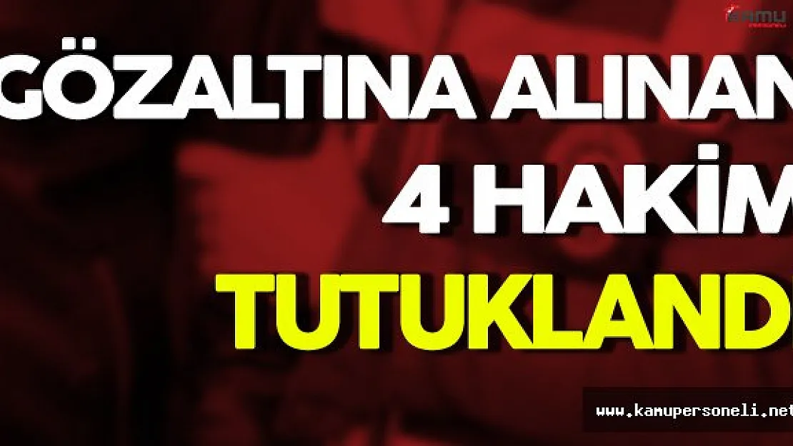 Gözaltına Alınan 4 Hakim Tutuklandı