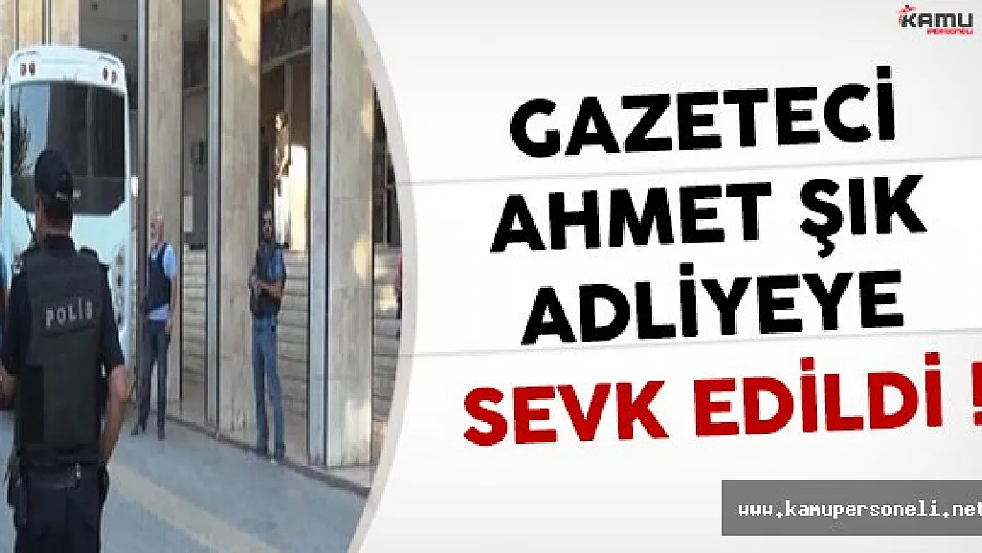 Gözaltına Alınan Ahmet Şık Adliyeye Sevk Edildi