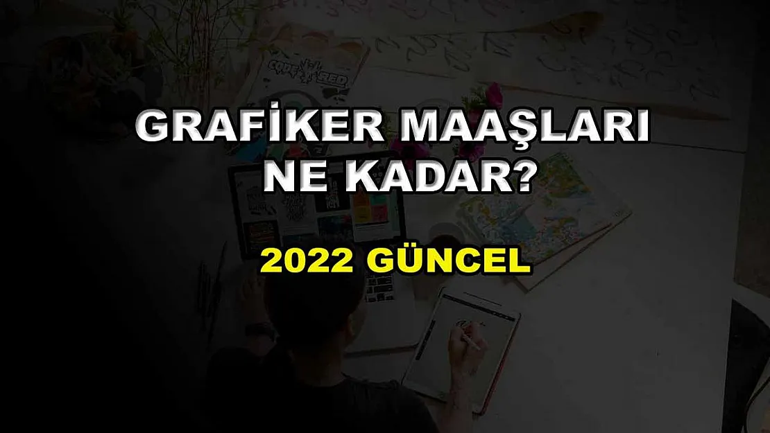 Grafiker Maaşları Ne Kadar? 2022 Güncel