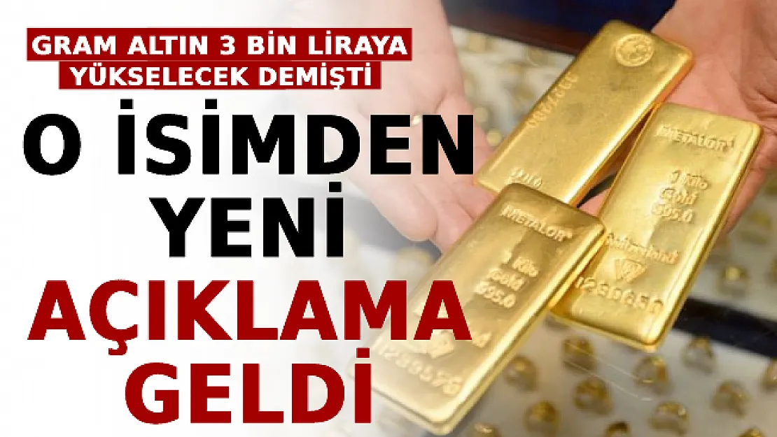 Gram Altın 3 Bin Liraya Yükselecek Demişti! O İsimden Yeni Açıklama Geldi