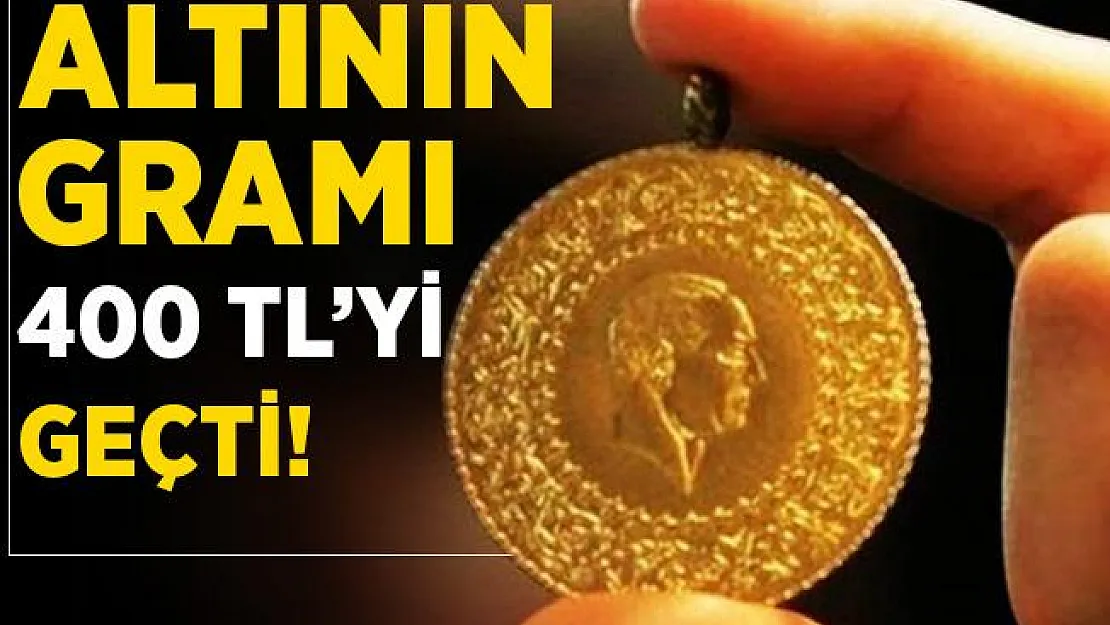 Gram altın 400 TL'yi geçti!