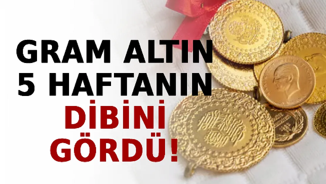 Gram Altın 5 Haftanın Dibini Gördü!