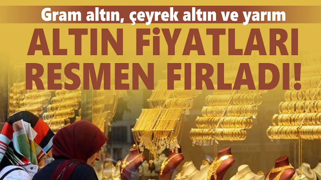 Gram altın, çeyrek altın ve yarım altın fiyatları resmen fırladı! 19 Ağustos altın fiyatları ne kadar?