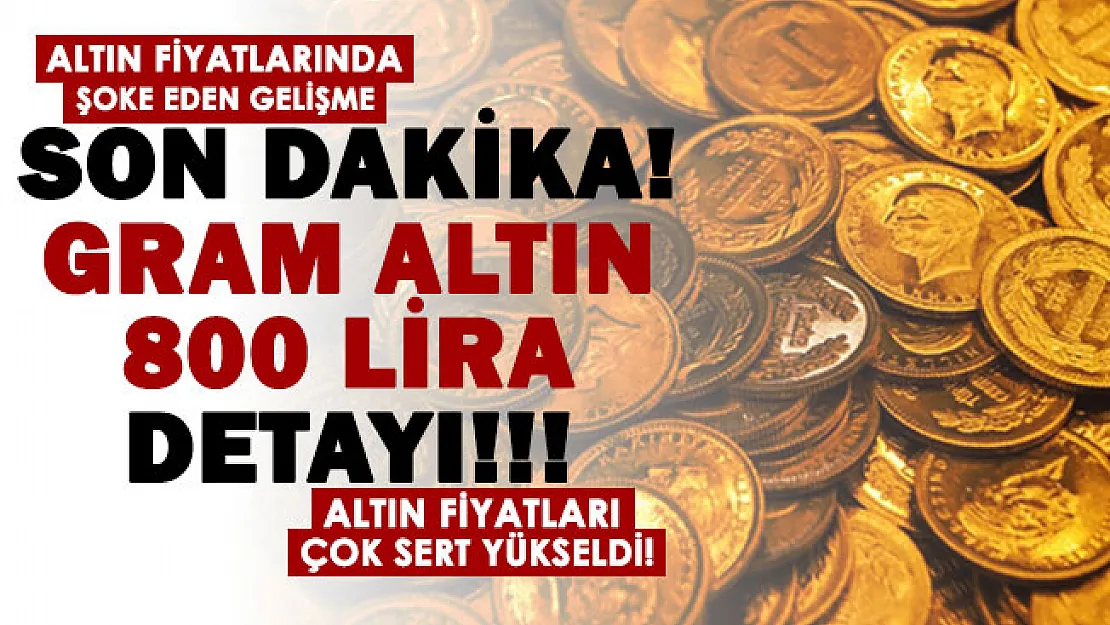 Gram altın fiyatları çok sert yükseldi! Gram altın fiyatında 800 liraya ramak kaldı: İşte güncel gram ve çeyrek altın fiyatları