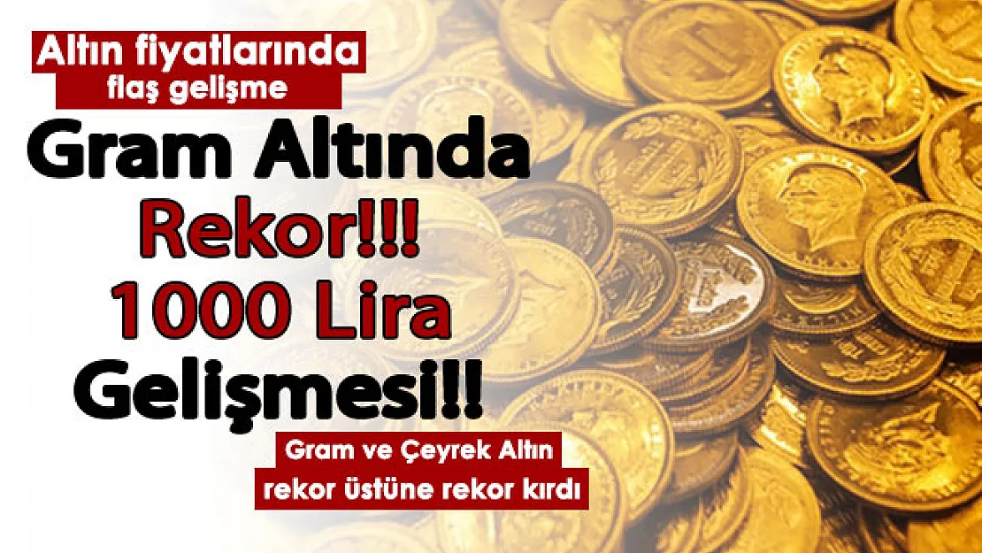Gram altın rekor kırdı! Gram altında 1000 lira gelişmesi: İşte güncel gram altın ve çeyrek altın fiyatları