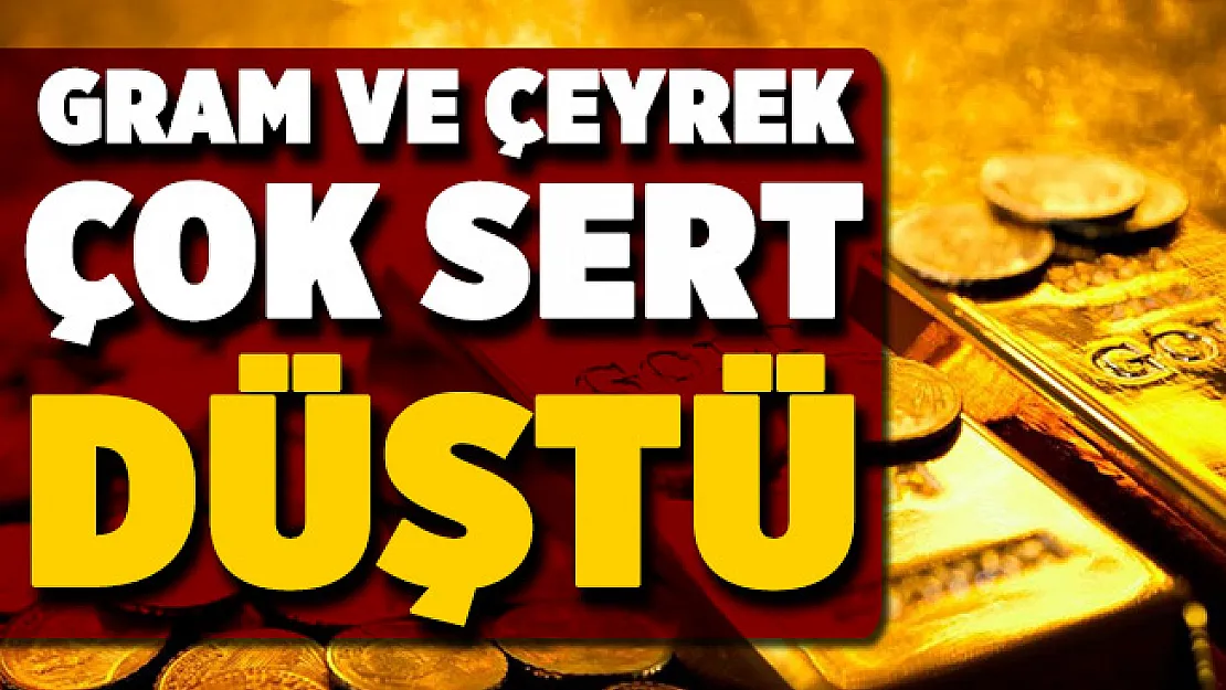 Gram altın ve çeyrek altın fiyatları sert düştü!