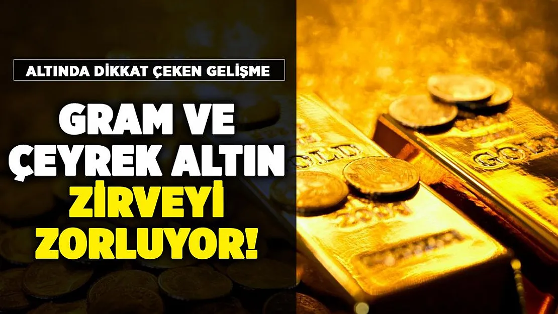 Gram altın ve çeyrek altın zirveyi zorluyor! Bugün altın fiyatları
