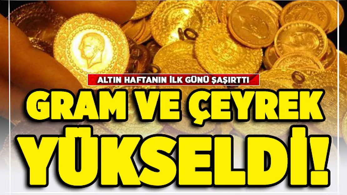 Gram ve çeyrek altın haftaya yükselişle başladı!