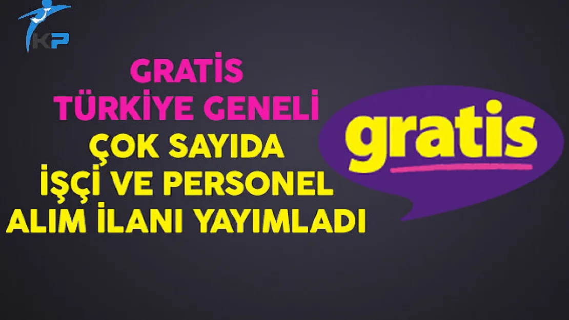 Gratis Türkiye Geneli Çok Sayıda İşçi ve Personel Alım İlanı Yayımladı