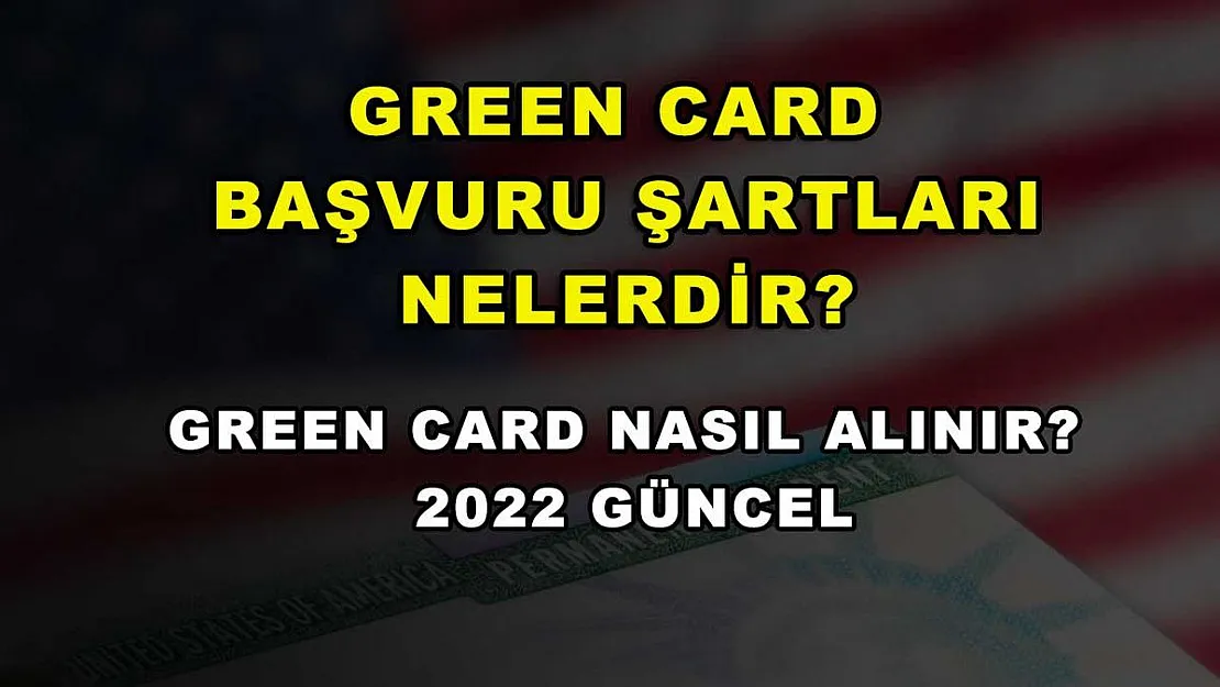 Green Card Başvuru Şartları Nelerdir? Green Card Nasıl Alınır? 2022 Güncel