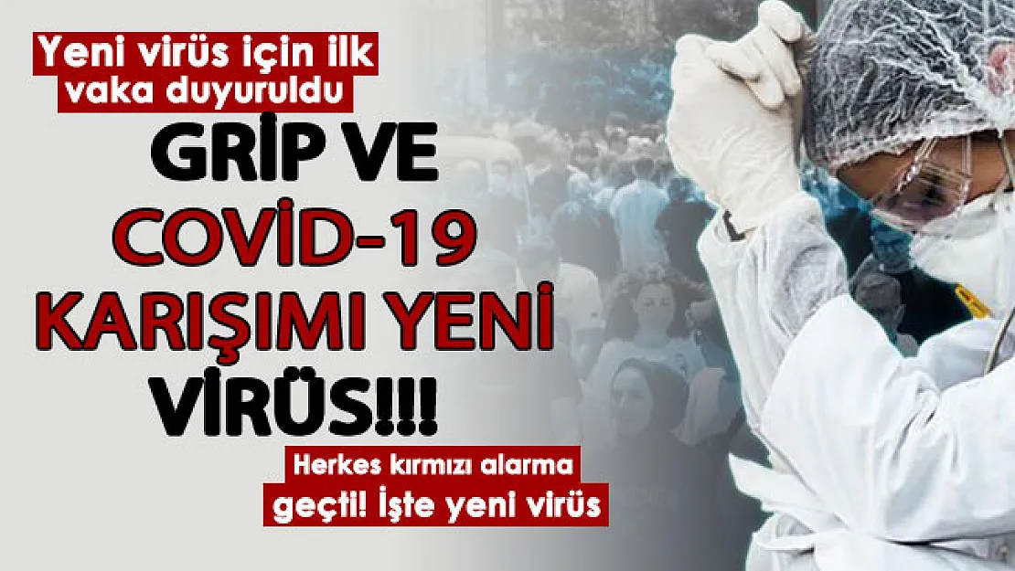 Grip ve koronavirüs karışımı yeni virüs ortaya çıktı: İlk vaka ilan edildi! Herkes kırmızı alarm verdi