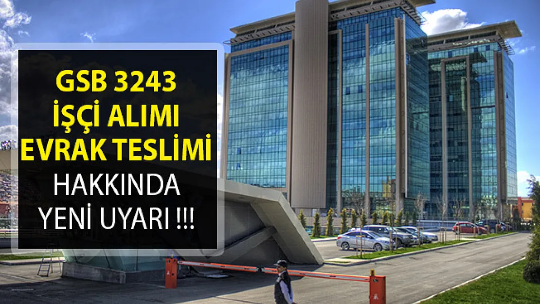 GSB 3243 İşçi Alımı Evrak Teslimi Hakkında Yeni Uyarı- Süre Doluyor