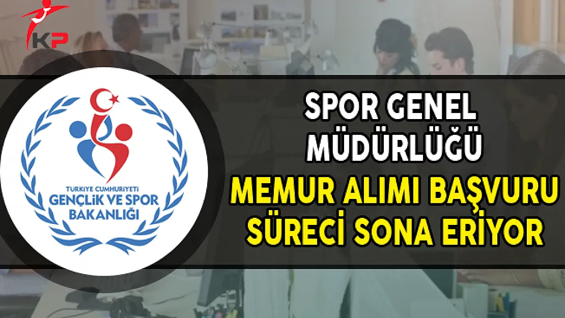 GSP Spor Genel Müdürlüğü Memur Alımı Başvurularında Son Gün