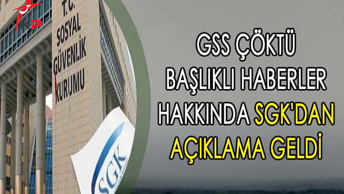 GSS Çöktü Başlıklı Haberler Hakkında SGK'dan Açıklama Geldi