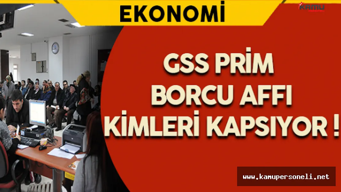 GSS Prim Borcu Affı Kimleri Kapsıyor !