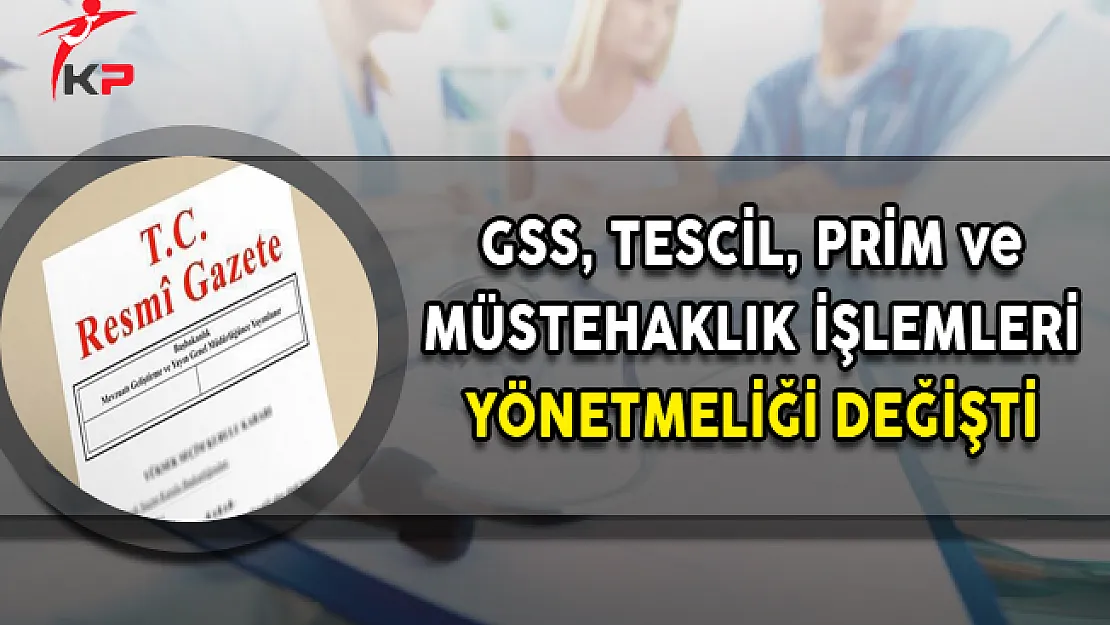 GSS Tescil, Prim ve Müstehaklık İşlemleri Yönetmeliği Değişti