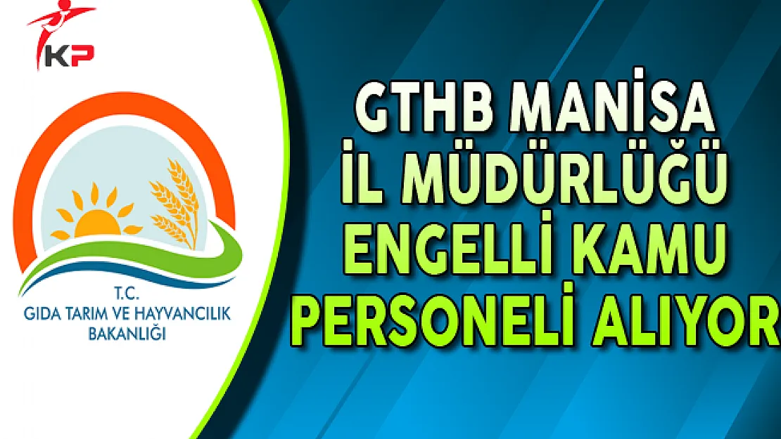 GTHB Manisa İl Müdürlüğü Engelli Kamu Personeli Alıyor